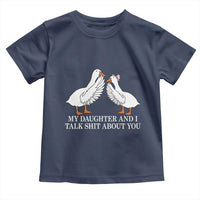 My Daughter And I Talk Shit About You Toddler T Shirt Funny Sarcastic Dad Father's Day