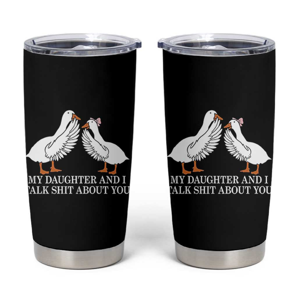 My Daughter And I Talk Shit About You Tumbler Cup Funny Sarcastic Dad Father's Day