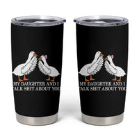 My Daughter And I Talk Shit About You Tumbler Cup Funny Sarcastic Dad Father's Day