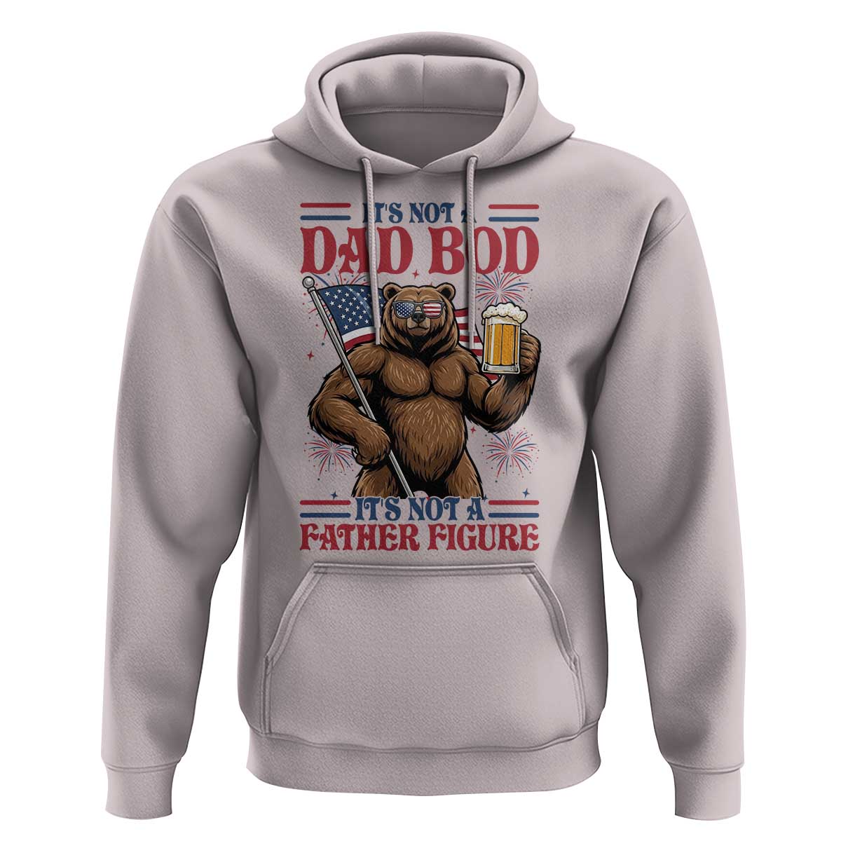 It's Not A Dad BOD It's A Father Figure Hoodie Dad Bear Drinking Beer 4th of July