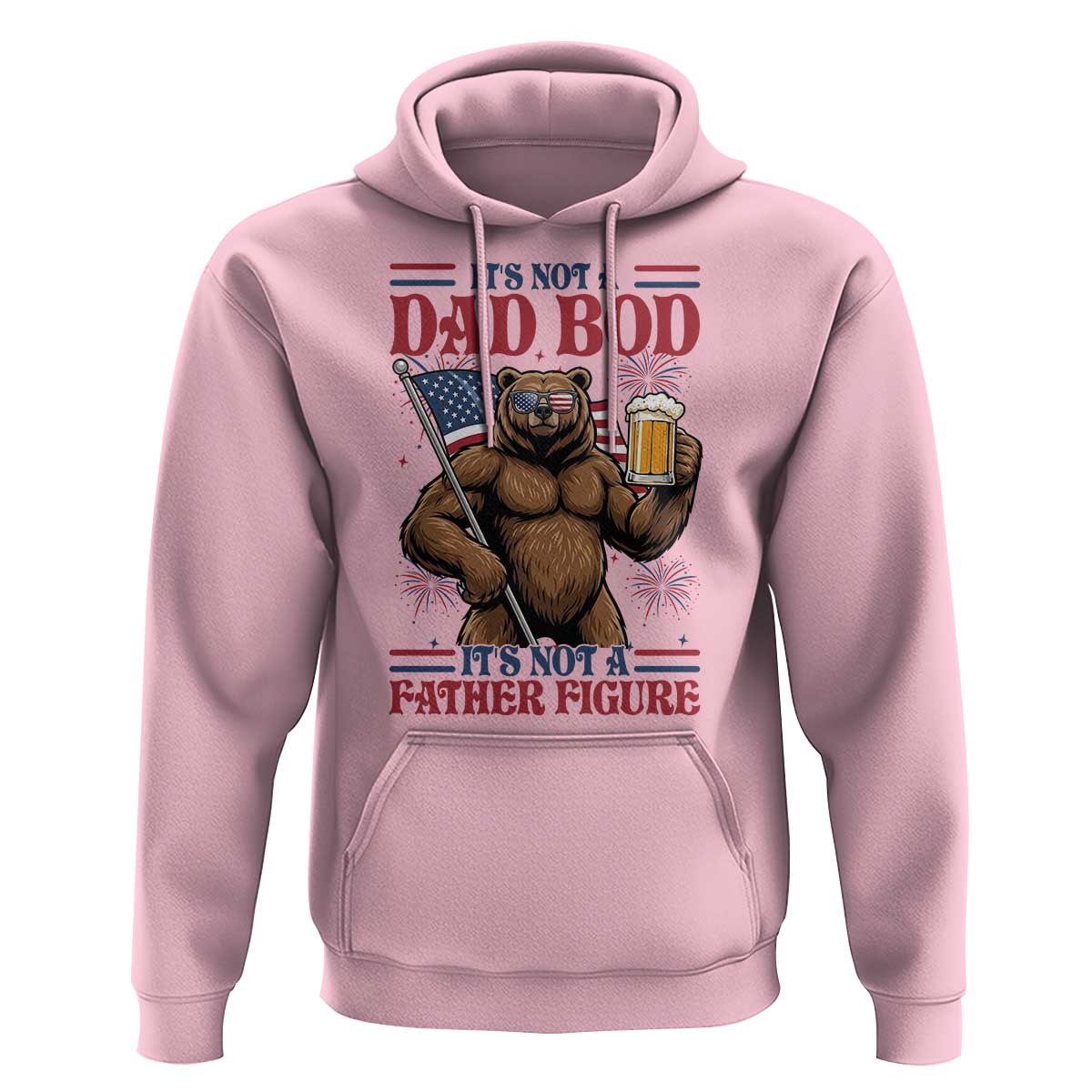 It's Not A Dad BOD It's A Father Figure Hoodie Dad Bear Drinking Beer 4th of July
