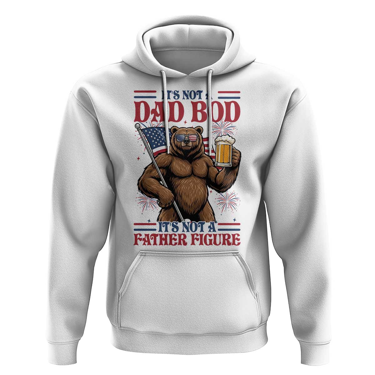 It's Not A Dad BOD It's A Father Figure Hoodie Dad Bear Drinking Beer 4th of July