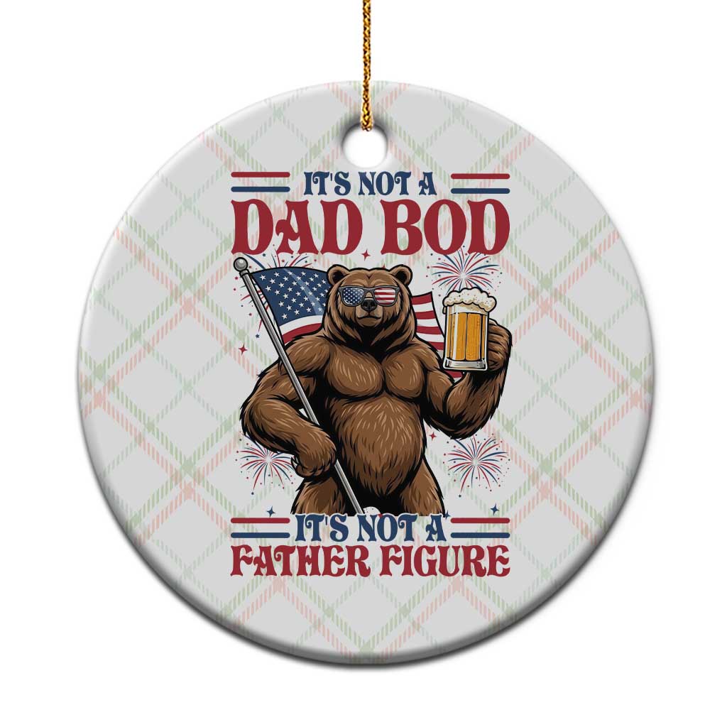 It's Not A Dad BOD It's A Father Figure Ceramic Ornament Dad Bear Drinking Beer 4th of July
