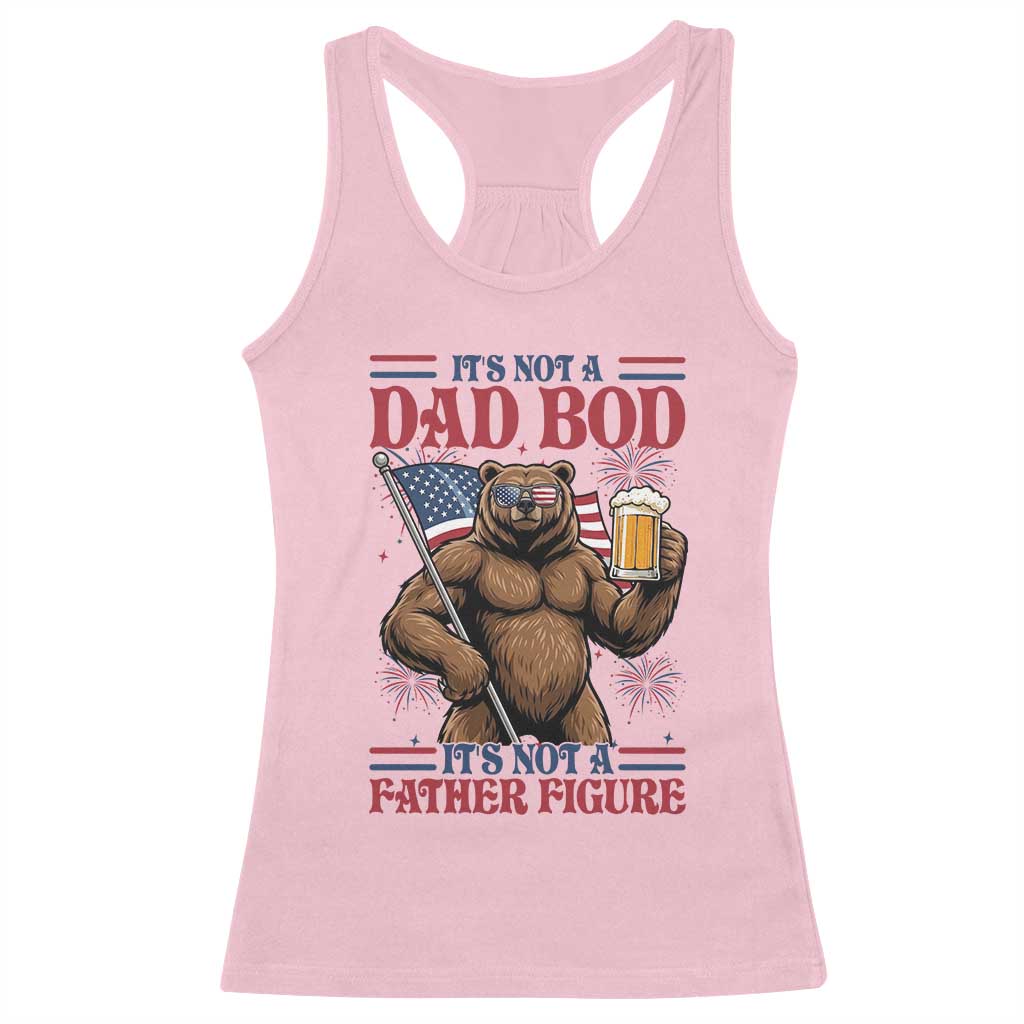 It's Not A Dad BOD It's A Father Figure Racerback Tank Top Dad Bear Drinking Beer 4th of July