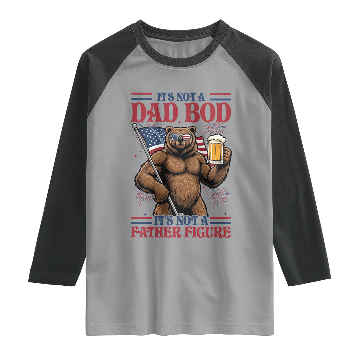 It's Not A Dad BOD It's A Father Figure Raglan Shirt Dad Bear Drinking Beer 4th of July