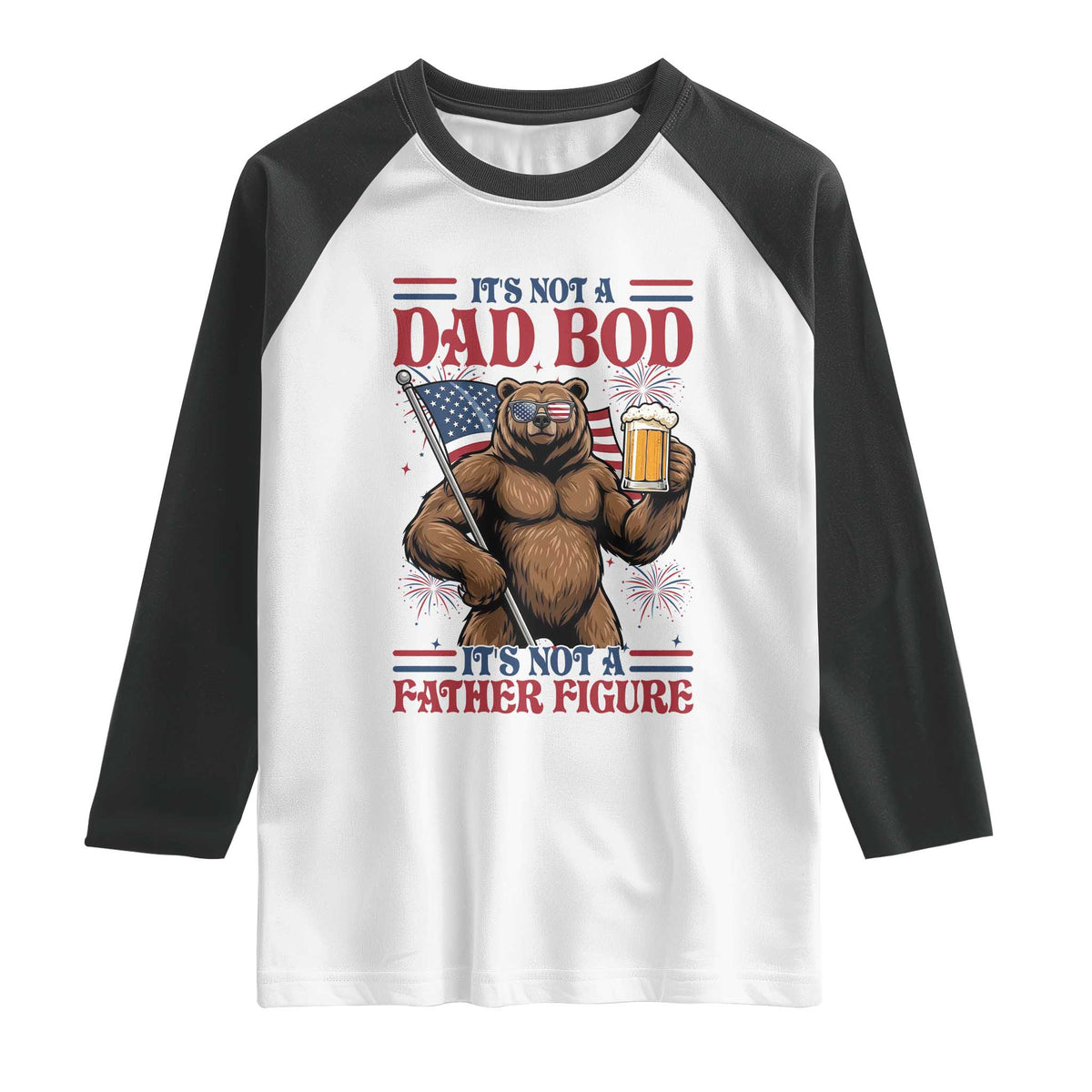 It's Not A Dad BOD It's A Father Figure Raglan Shirt Dad Bear Drinking Beer 4th of July