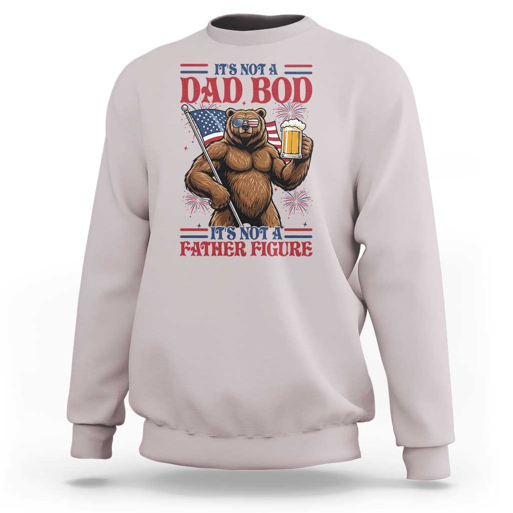 It's Not A Dad BOD It's A Father Figure Sweatshirt Dad Bear Drinking Beer 4th of July