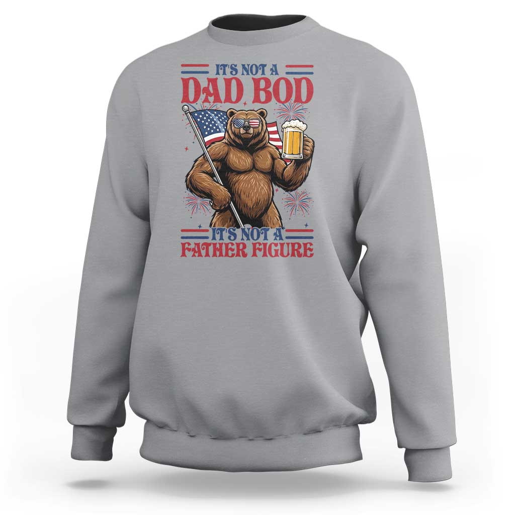 It's Not A Dad BOD It's A Father Figure Sweatshirt Dad Bear Drinking Beer 4th of July