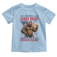 It's Not A Dad BOD It's A Father Figure Toddler T Shirt Dad Bear Drinking Beer 4th of July