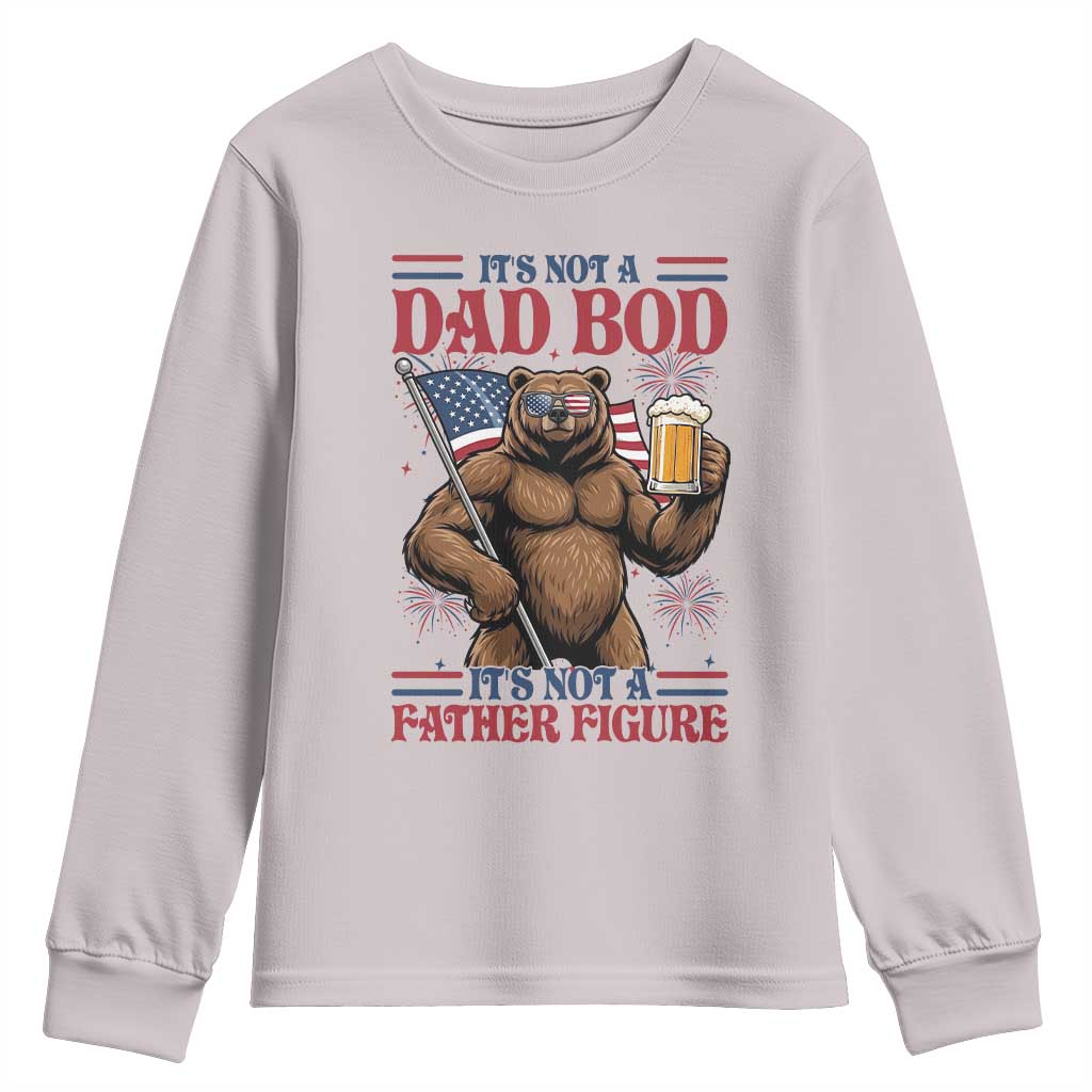 It's Not A Dad BOD It's A Father Figure Youth Sweatshirt Dad Bear Drinking Beer 4th of July
