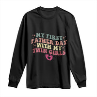 My First Fathers Day With Twin Girls Long Sleeve Shirt Funny New Dad Gift