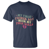 My First Fathers Day With Twin Girls T Shirt Funny New Dad Gift