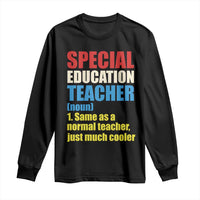 Special Education Teacher Definition Long Sleeve Shirt Funny Back to School