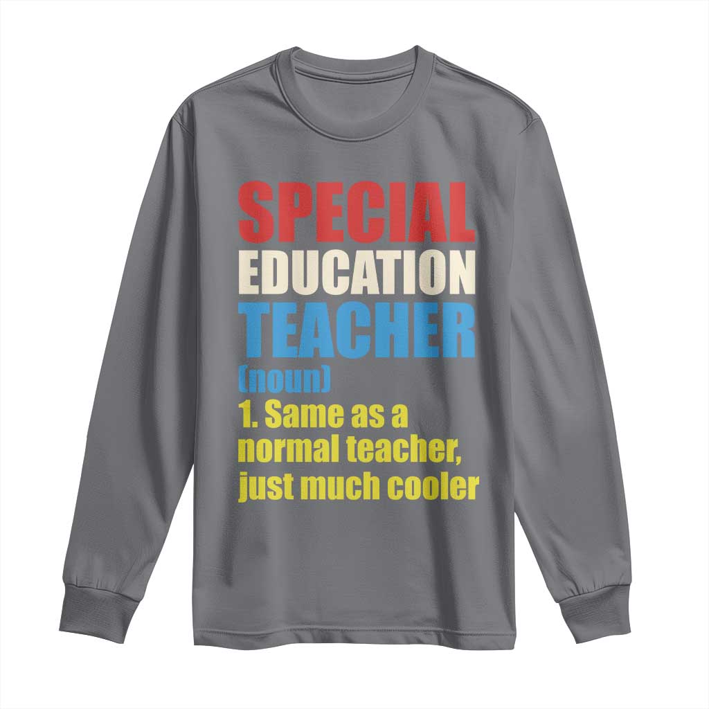 Special Education Teacher Definition Long Sleeve Shirt Funny Back to School
