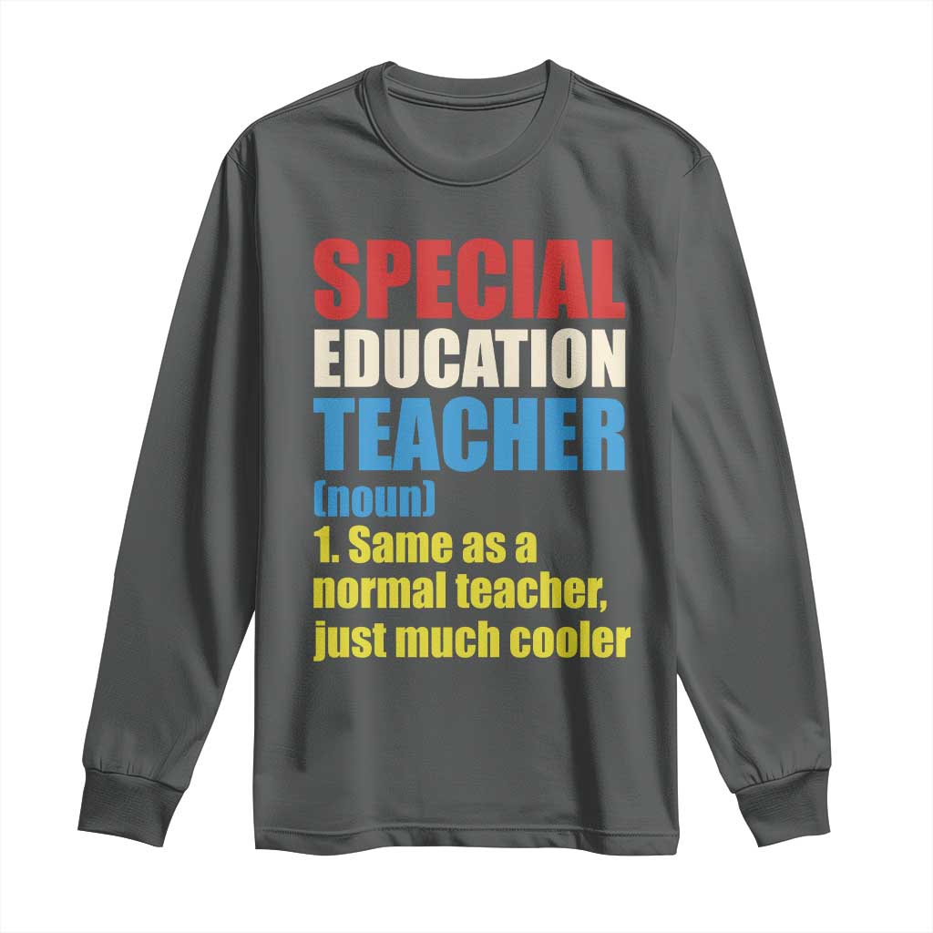 Special Education Teacher Definition Long Sleeve Shirt Funny Back to School