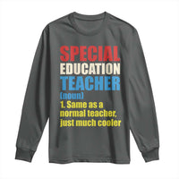 Special Education Teacher Definition Long Sleeve Shirt Funny Back to School