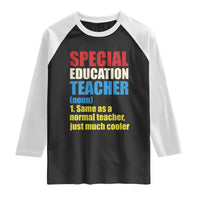 Special Education Teacher Definition Raglan Shirt Funny Back to School
