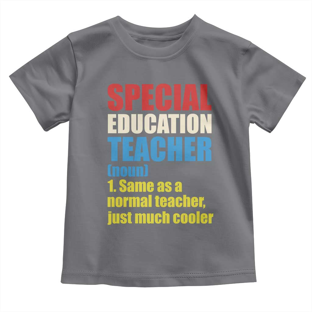 Special Education Teacher Definition Toddler T Shirt Funny Back to School