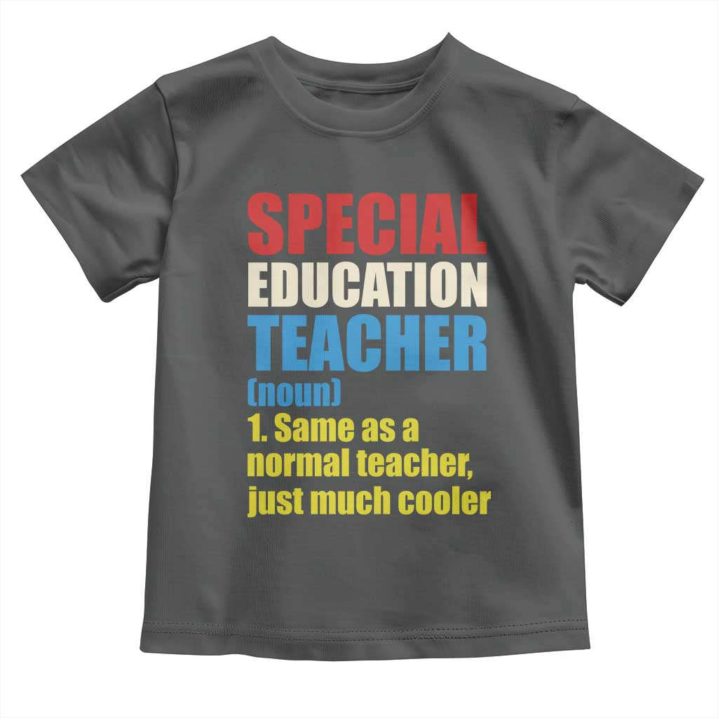 Special Education Teacher Definition Toddler T Shirt Funny Back to School