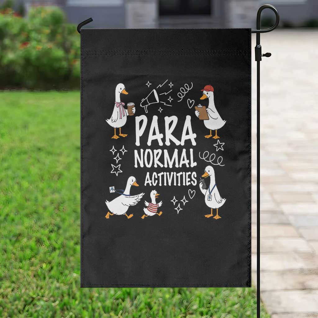 Silly Goose Para Normal Activities Garden Flag Funny SPED Teachers Aide Para Normal Activities