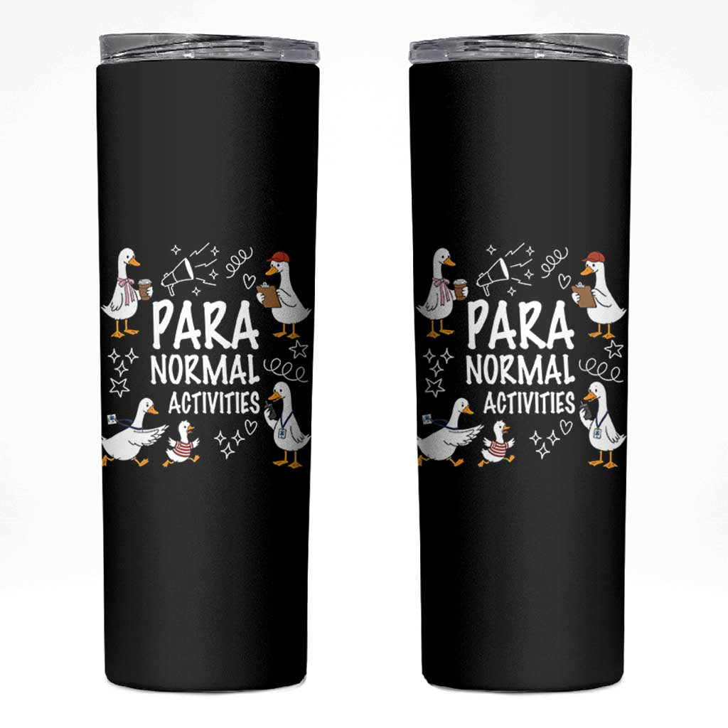 Silly Goose Para Normal Activities Skinny Tumbler Funny SPED Teachers Aide Para Normal Activities