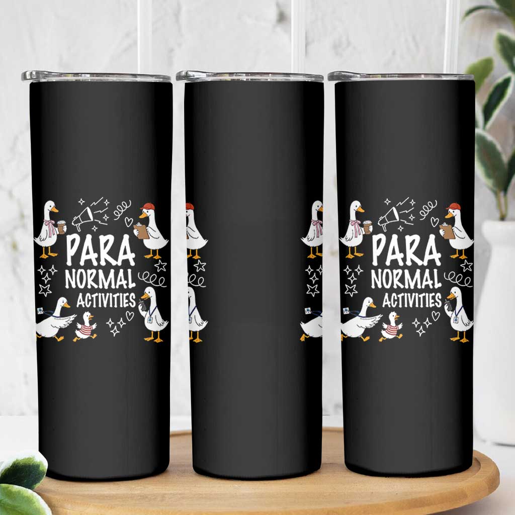 Silly Goose Para Normal Activities Skinny Tumbler Funny SPED Teachers Aide Para Normal Activities