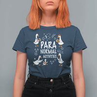 Silly Goose Para Normal Activities T Shirt For Women Funny SPED Teachers Aide Para Normal Activities