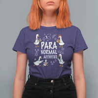 Silly Goose Para Normal Activities T Shirt For Women Funny SPED Teachers Aide Para Normal Activities
