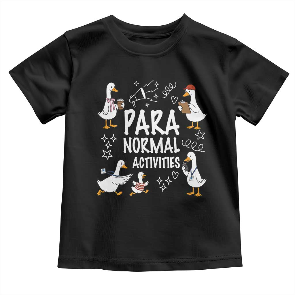 Silly Goose Para Normal Activities Toddler T Shirt Funny SPED Teachers Aide Para Normal Activities