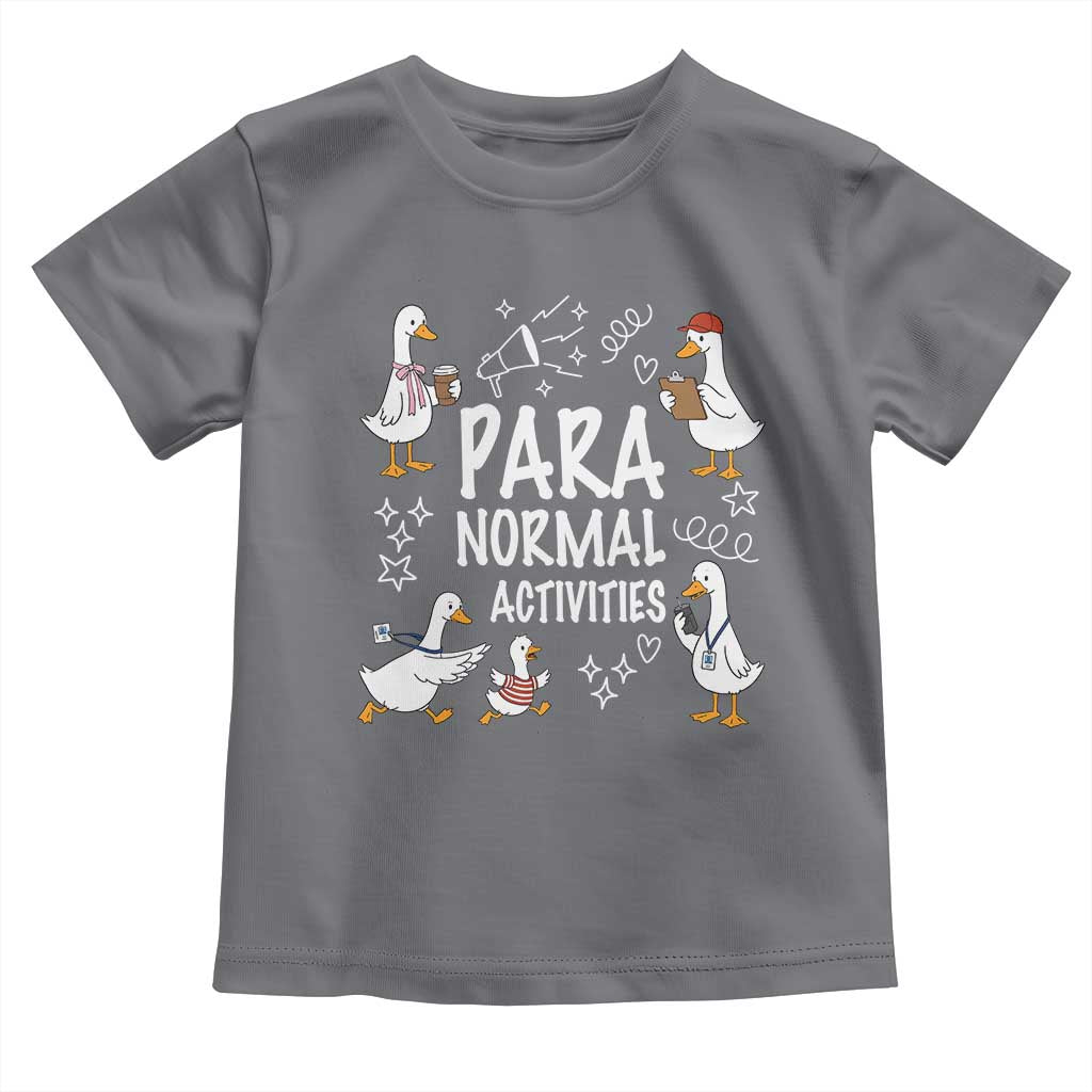 Silly Goose Para Normal Activities Toddler T Shirt Funny SPED Teachers Aide Para Normal Activities