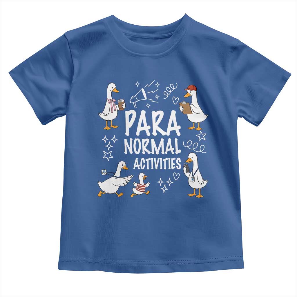 Silly Goose Para Normal Activities Toddler T Shirt Funny SPED Teachers Aide Para Normal Activities