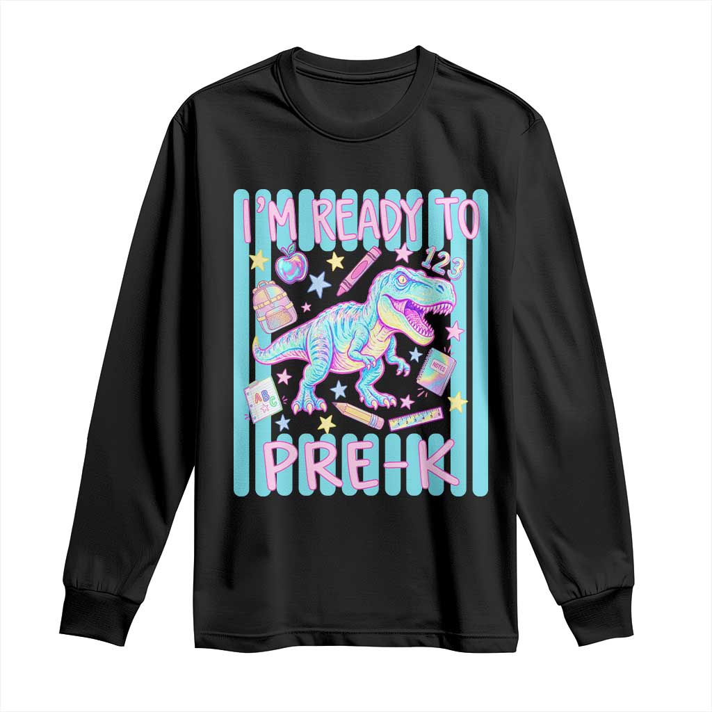 Funny Dinosaur First Day of School Pre-k Kindergarten Long Sleeve Shirt I'm Ready To Pre K