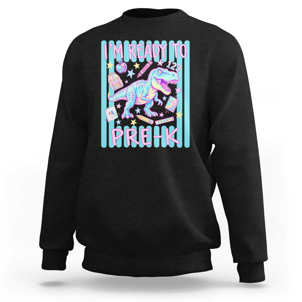 Funny Dinosaur First Day of School Pre-k Kindergarten Sweatshirt I'm Ready To Pre K