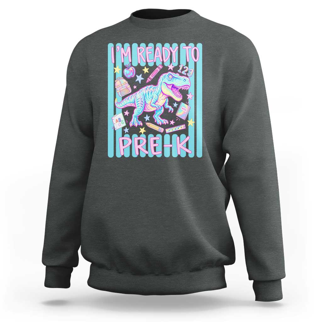 Funny Dinosaur First Day of School Pre-k Kindergarten Sweatshirt I'm Ready To Pre K