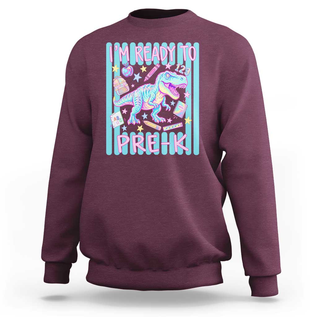 Funny Dinosaur First Day of School Pre-k Kindergarten Sweatshirt I'm Ready To Pre K