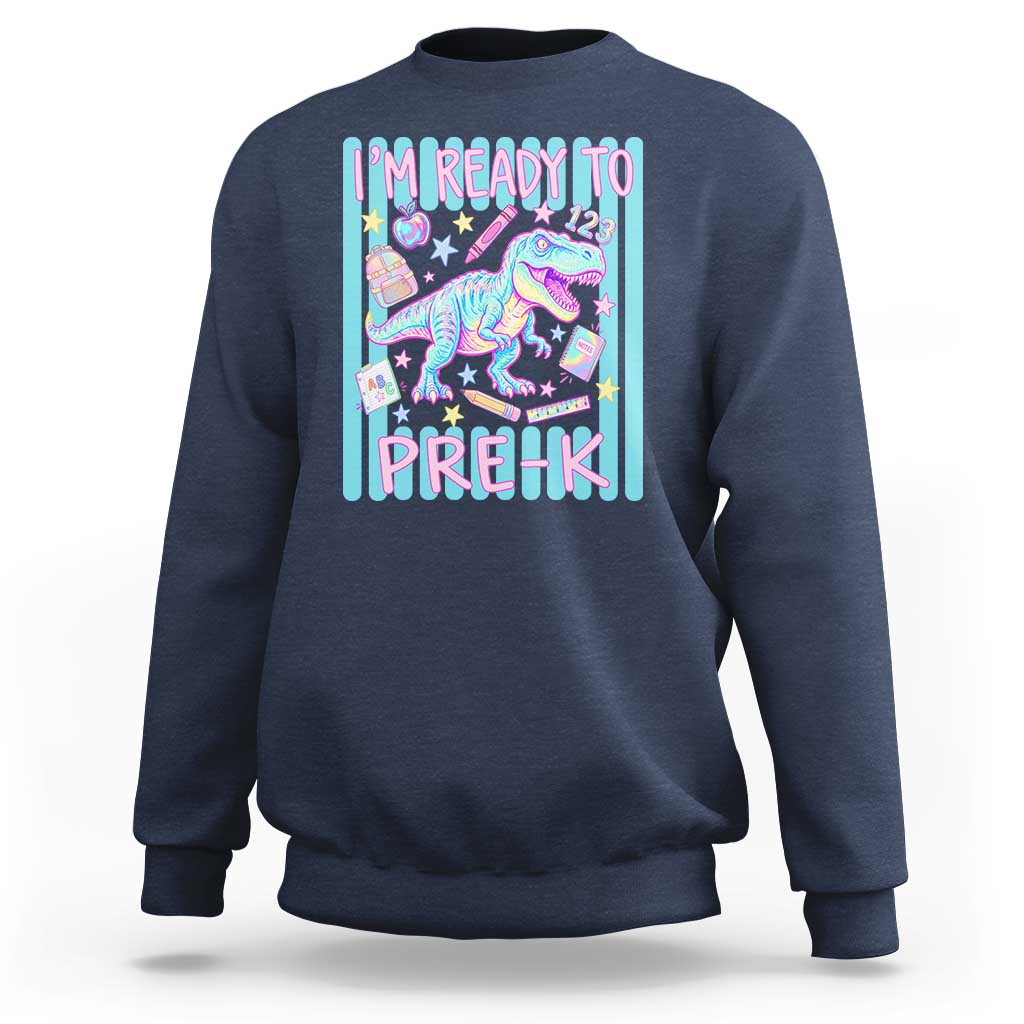 Funny Dinosaur First Day of School Pre-k Kindergarten Sweatshirt I'm Ready To Pre K