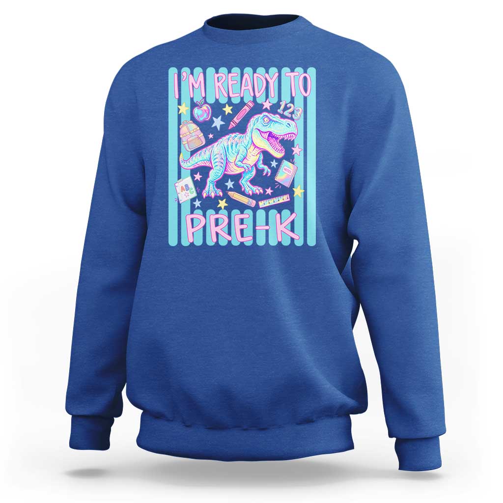 Funny Dinosaur First Day of School Pre-k Kindergarten Sweatshirt I'm Ready To Pre K