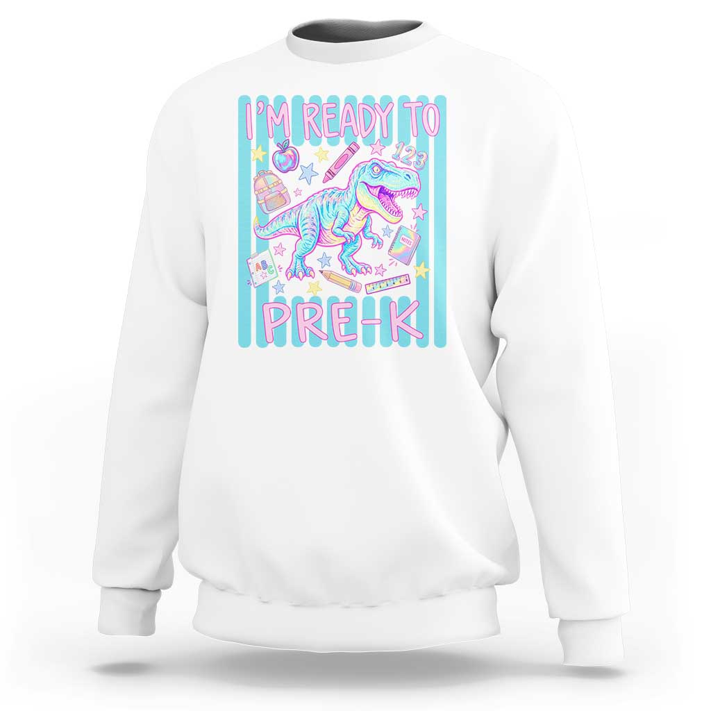 Funny Dinosaur First Day of School Pre-k Kindergarten Sweatshirt I'm Ready To Pre K