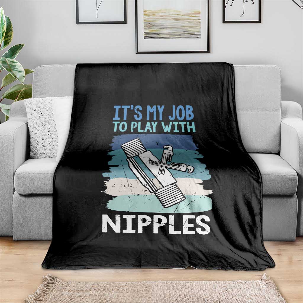 Funny Plumber Plumbing Throw Blanket It Is My Job To Play With Nipples - Wonder Print Shop