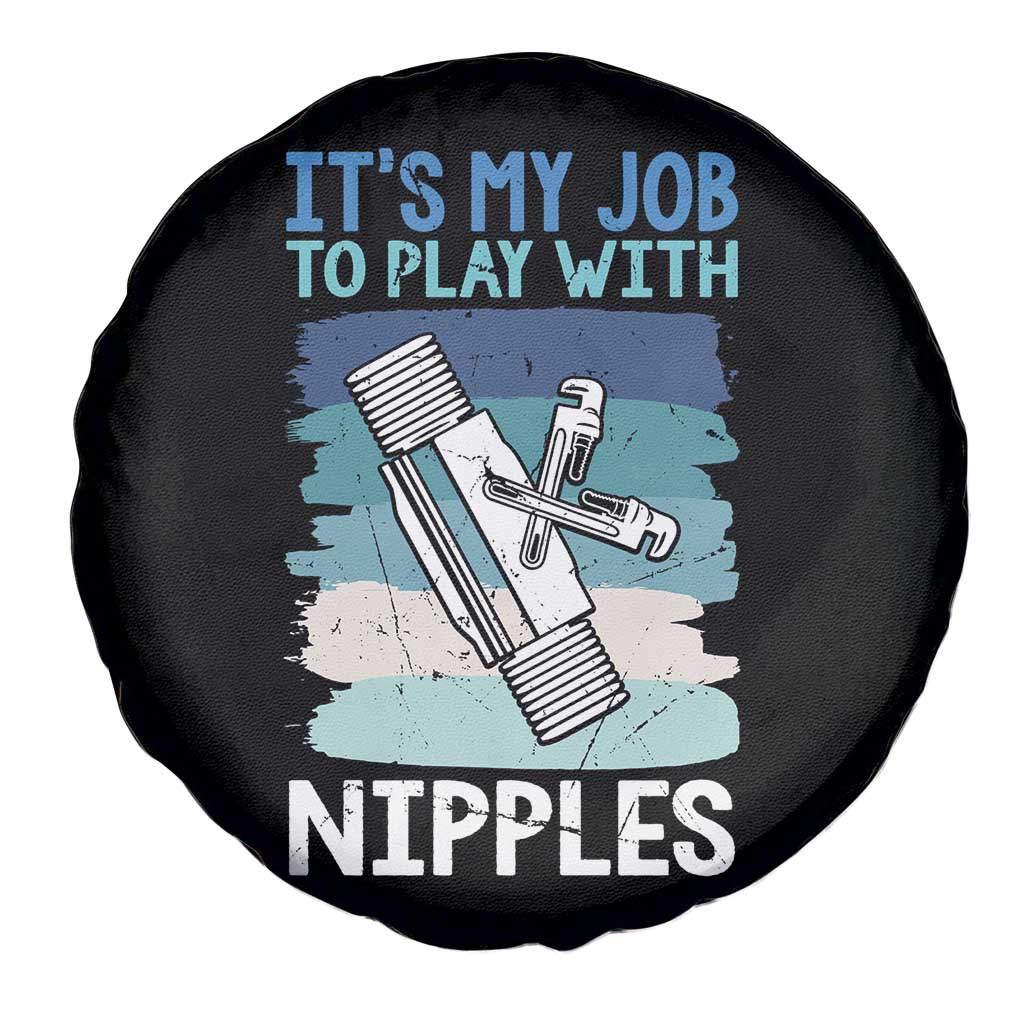 Funny Plumber Plumbing Spare Tire Cover It Is My Job To Play With Nipples - Wonder Print Shop
