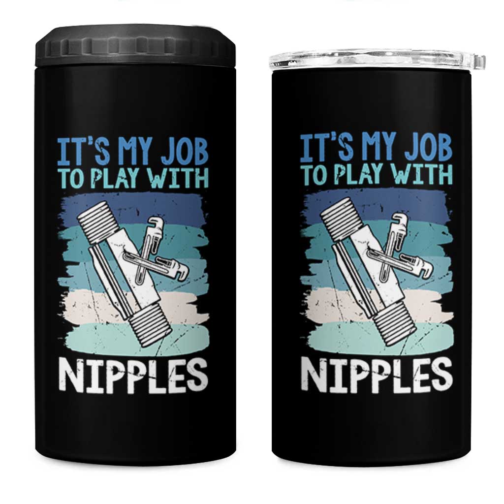 Funny Plumber Plumbing 4 in 1 Can Cooler Tumbler It Is My Job To Play With Nipples
