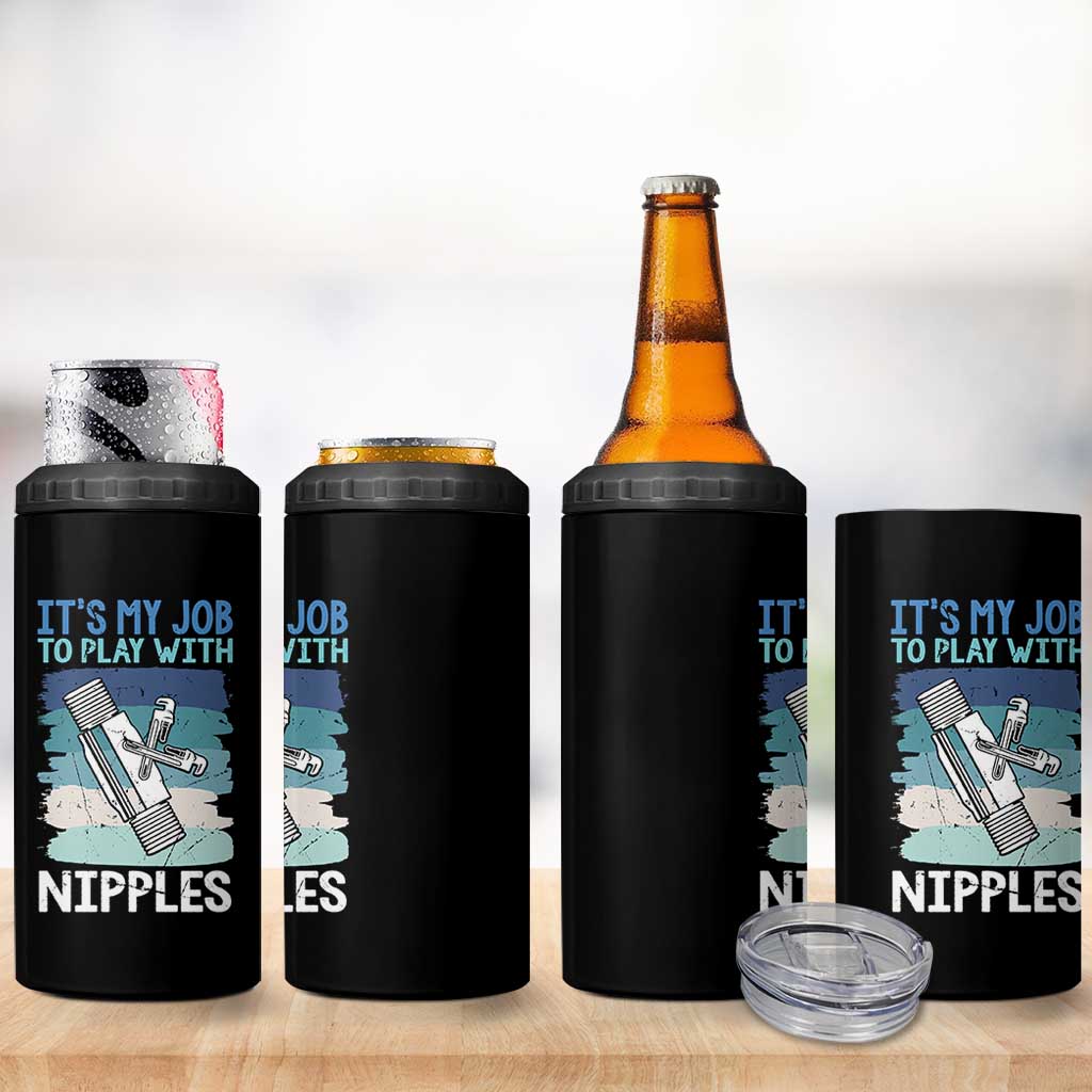 Funny Plumber Plumbing 4 in 1 Can Cooler Tumbler It Is My Job To Play With Nipples