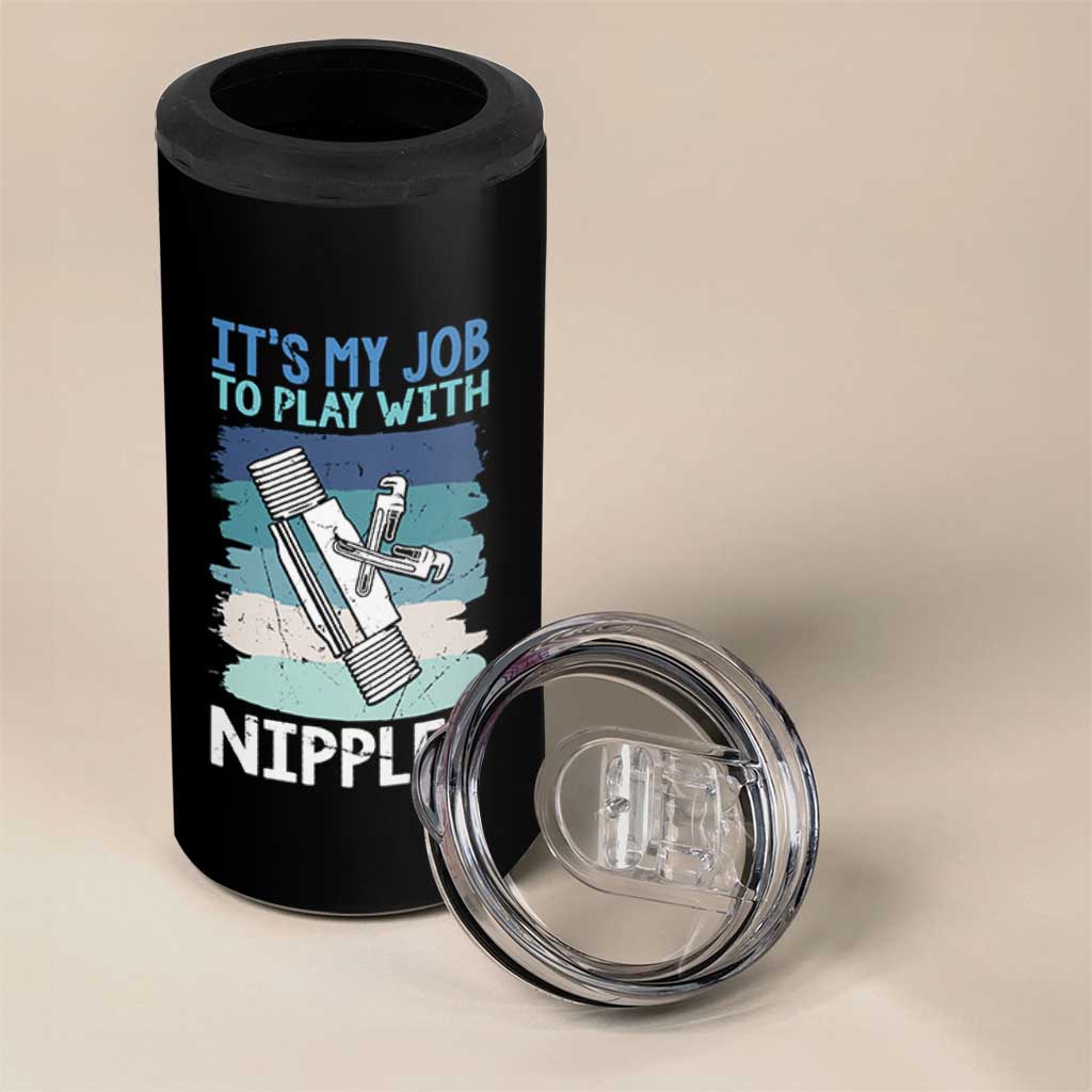 Funny Plumber Plumbing 4 in 1 Can Cooler Tumbler It Is My Job To Play With Nipples