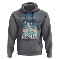 Funny Plumber Plumbing Hoodie It Is My Job To Play With Nipples - Wonder Print Shop