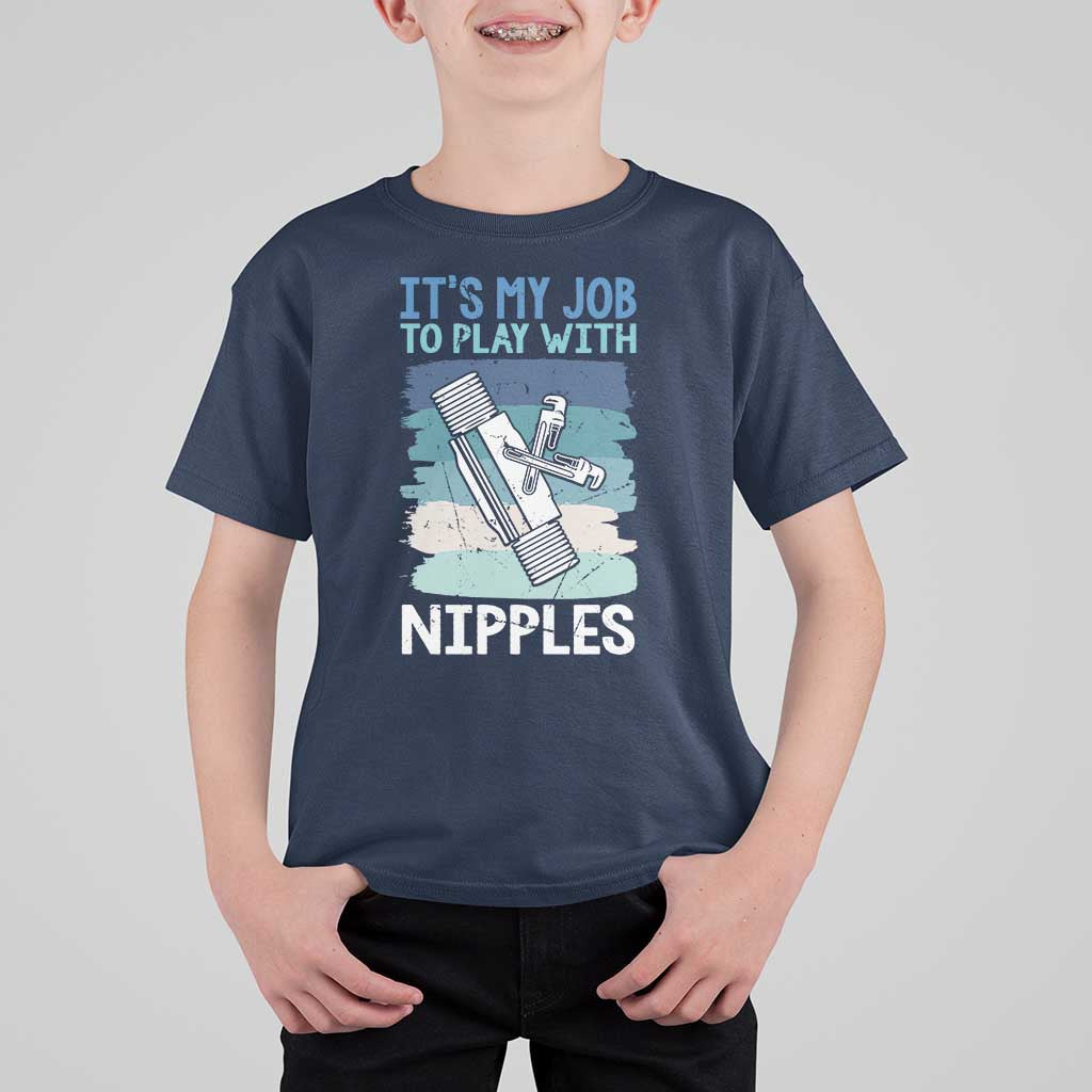 Funny Plumber Plumbing T Shirt For Kid It Is My Job To Play With Nipples - Wonder Print Shop