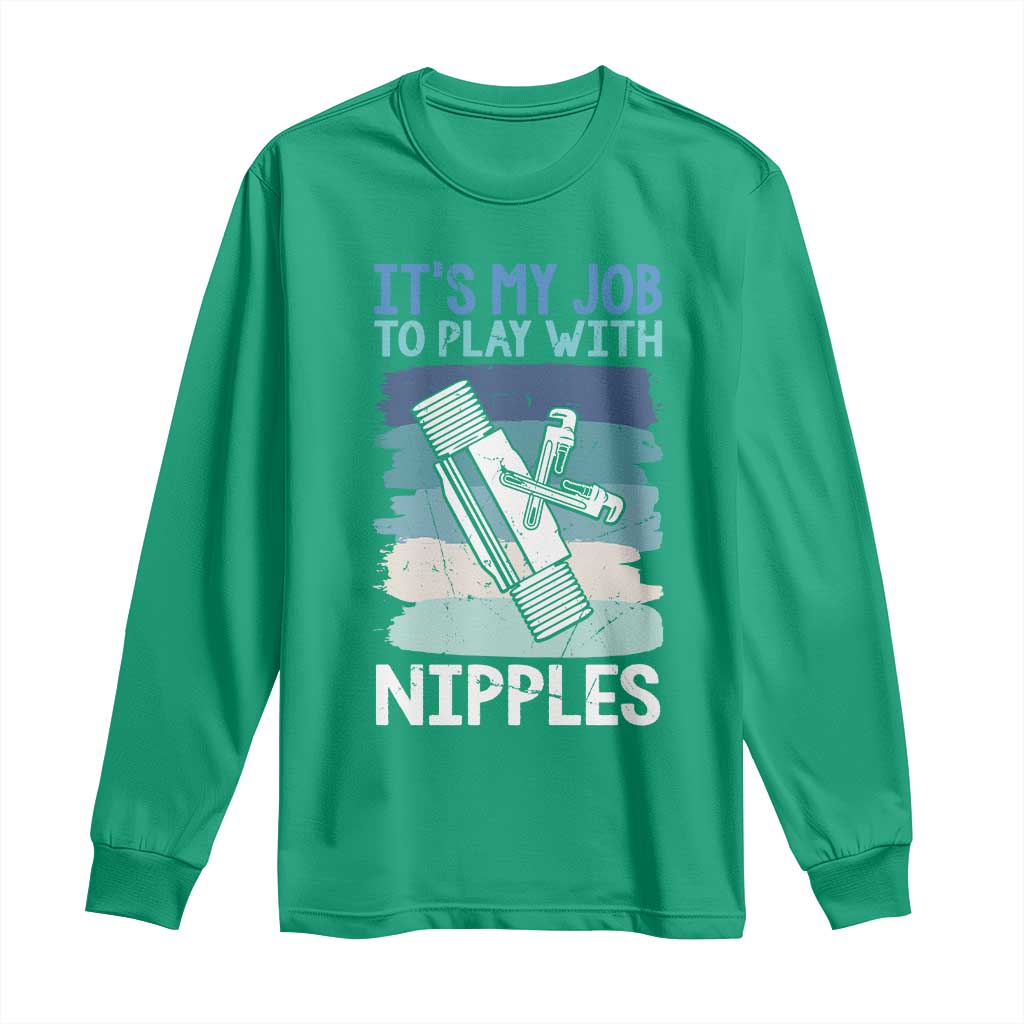 Funny Plumber Plumbing Long Sleeve Shirt It Is My Job To Play With Nipples - Wonder Print Shop