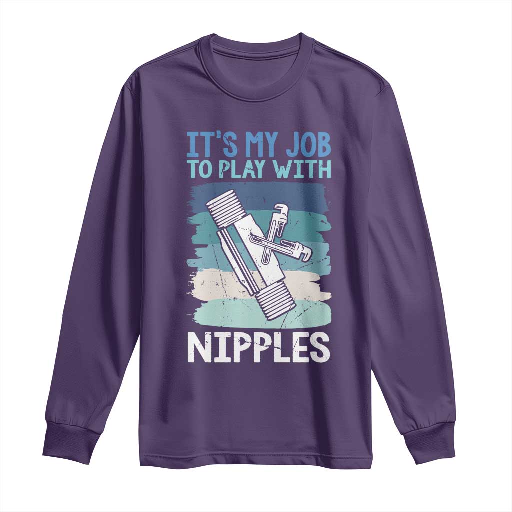 Funny Plumber Plumbing Long Sleeve Shirt It Is My Job To Play With Nipples - Wonder Print Shop