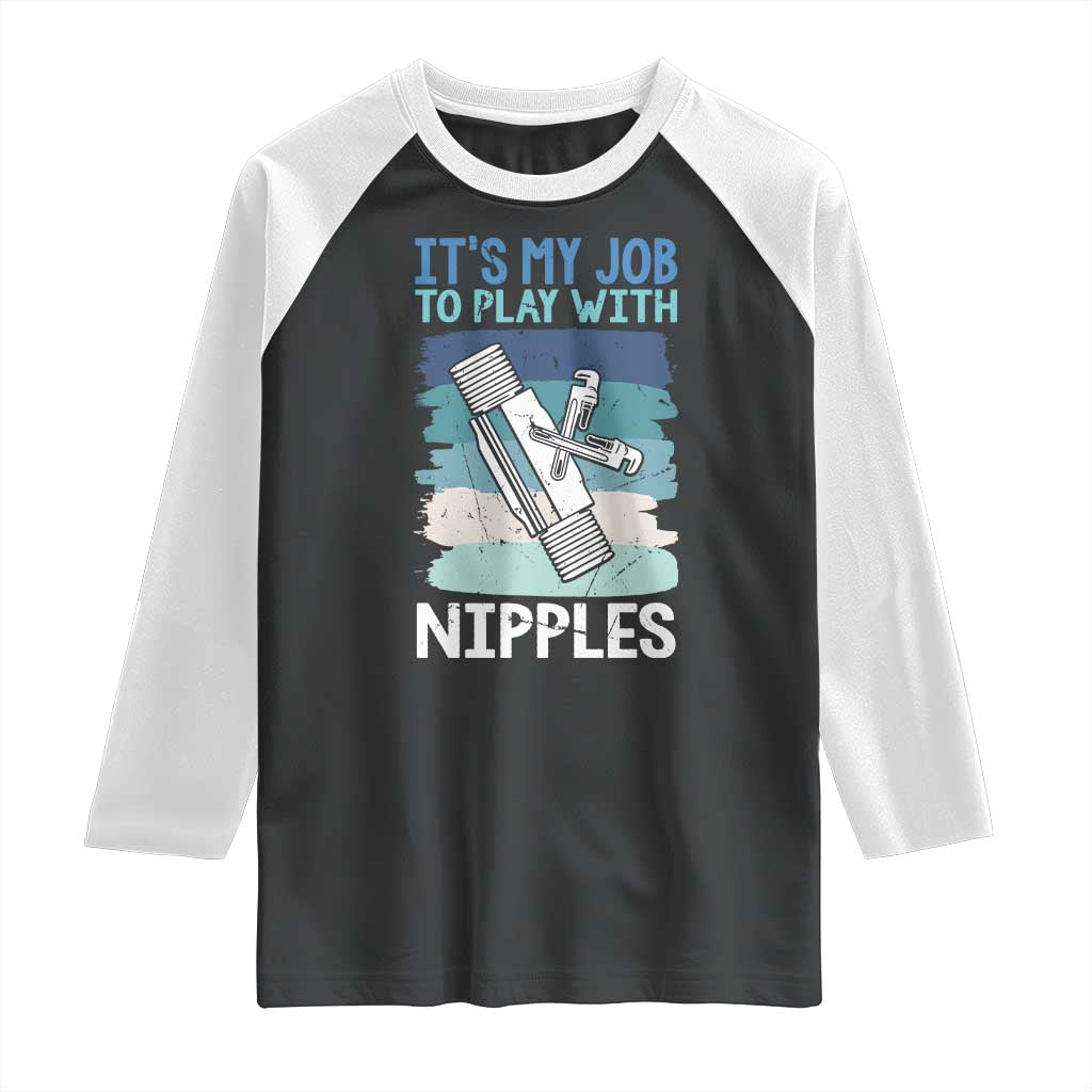 Funny Plumber Plumbing Raglan Shirt It Is My Job To Play With Nipples - Wonder Print Shop