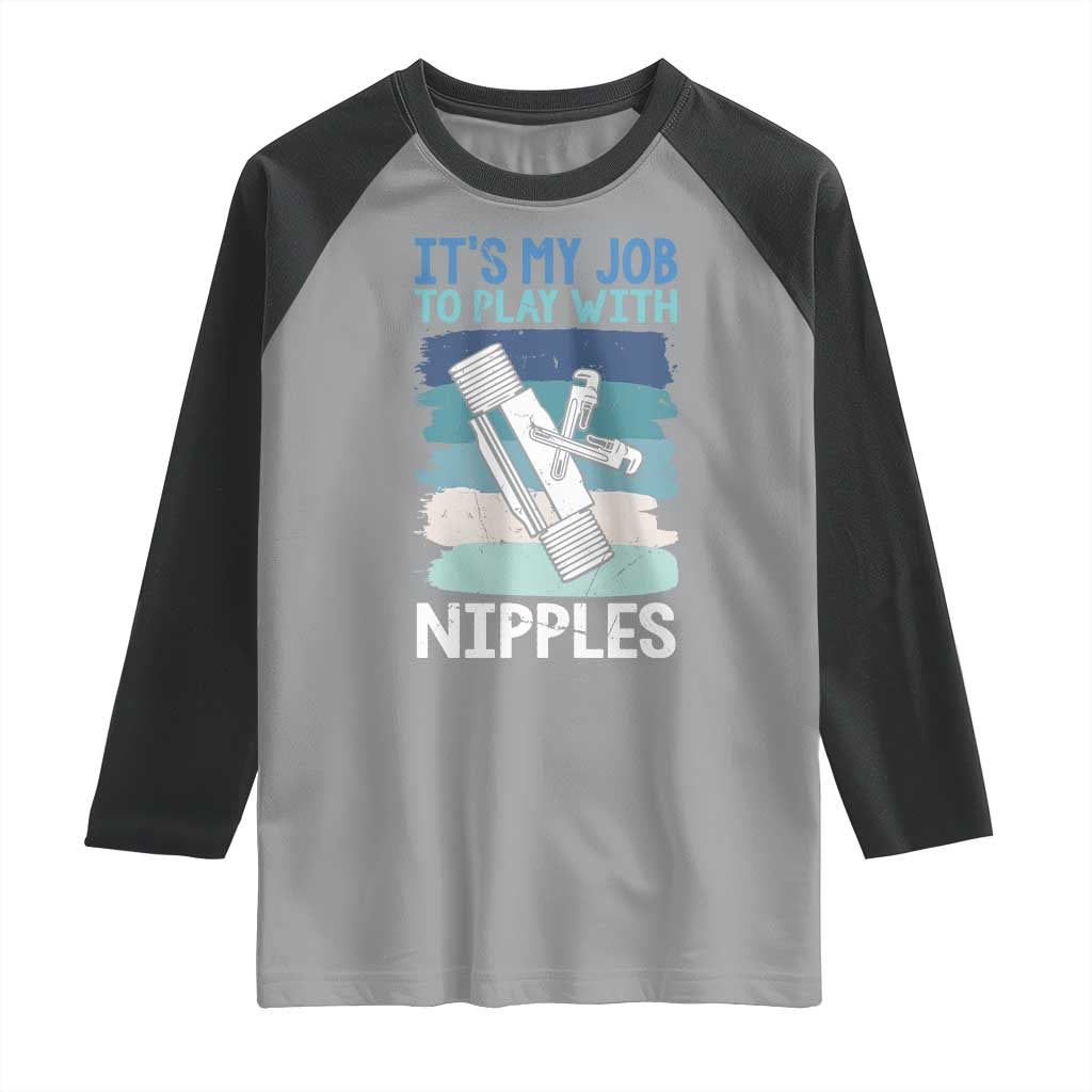 Funny Plumber Plumbing Raglan Shirt It Is My Job To Play With Nipples - Wonder Print Shop