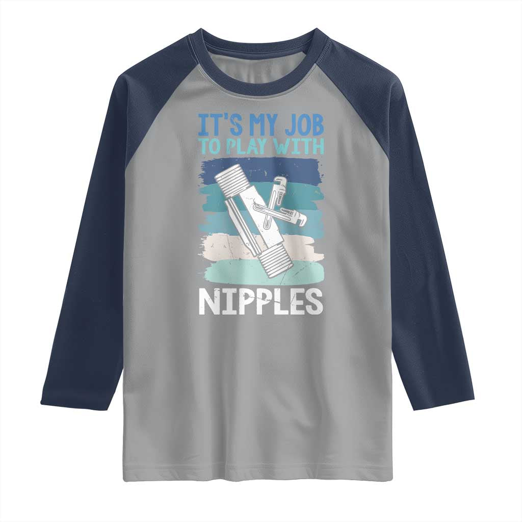 Funny Plumber Plumbing Raglan Shirt It Is My Job To Play With Nipples - Wonder Print Shop